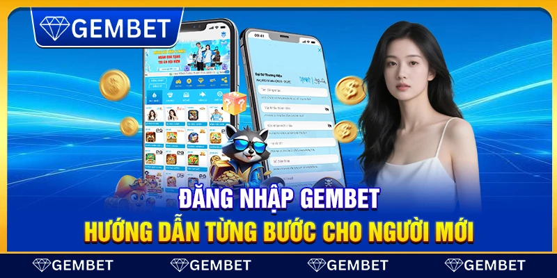 Đăng nhập Gembet – Hướng dẫn từng bước cho người mới