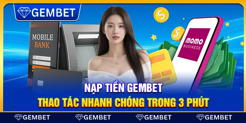 Nạp tiền Gembet – Thao tác nhanh chóng trong 3 phút