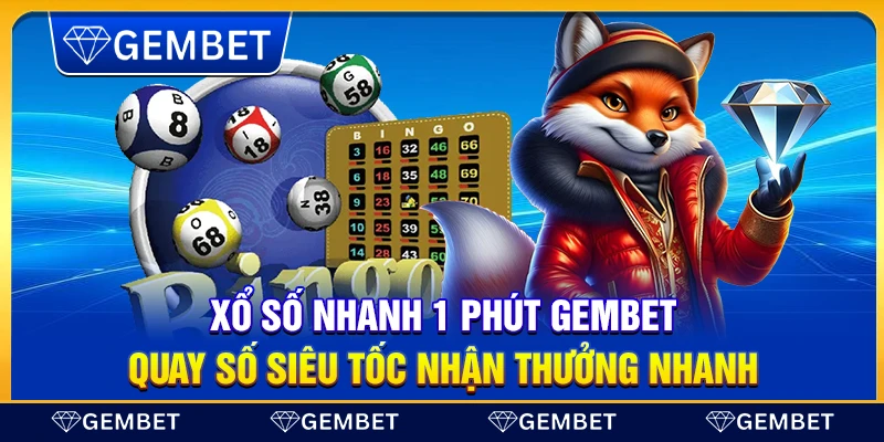 Xổ số nhanh 1 phút Gem Bet – Quay số siêu tốc nhận thưởng nhanh