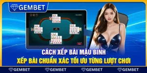 Cách xếp bài Mậu Binh – Xếp bài chuẩn xác tối ưu từng lượt chơi