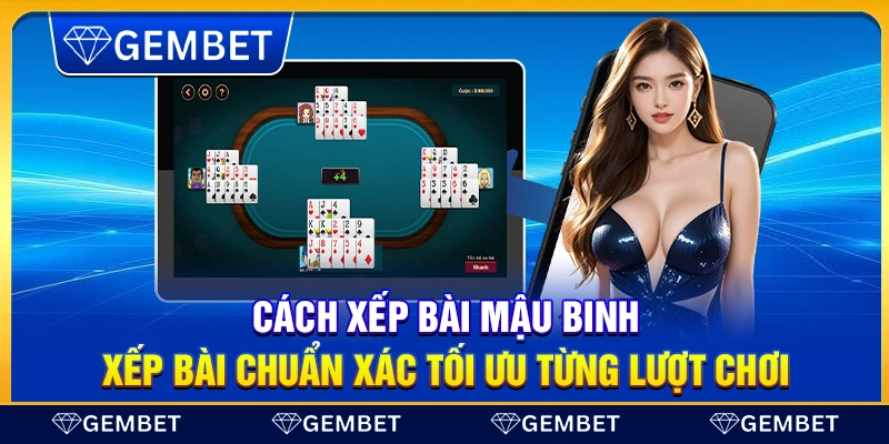 Cách xếp bài Mậu Binh – Xếp bài chuẩn xác tối ưu từng lượt chơi