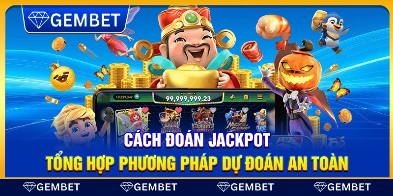 Cách đoán jackpot – Tổng hợp phương pháp dự đoán an toàn