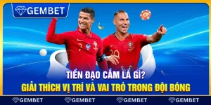 Tiền đạo cắm là gì? Giải thích vị trí và vai trò trong đội bóng