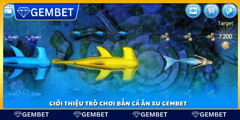 Trải nghiệm bắn cá ăn xu Gembet và săn thưởng hấp dẫn