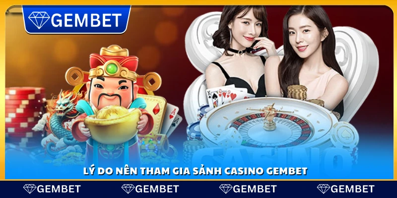 Những lý do hấp dẫn để tham gia sảnh casino Gembet