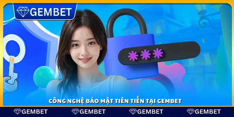 Các biện pháp bảo mật hiện đại tại Gembet