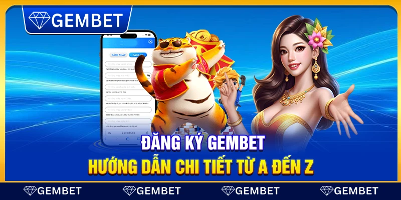 Đăng ký Gembet – Hướng dẫn chi tiết từ A đến Z