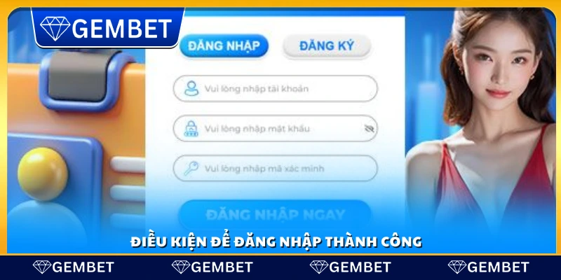 Những yêu cầu để vào tài khoản thành công