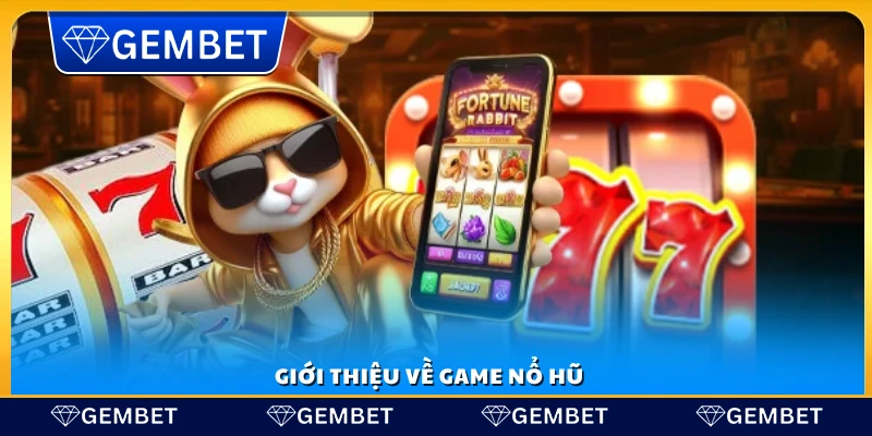 Sơ lược về game nổ hũ