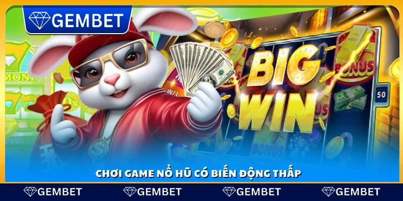 Mẹo chọn game nổ hũ với game biến động thấp