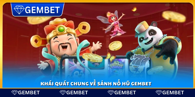 Giới thiệu chung về sảnh nổ hũ Gembet