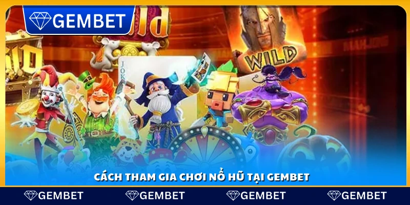Hướng dẫn tham gia chơi tại Gem Bet