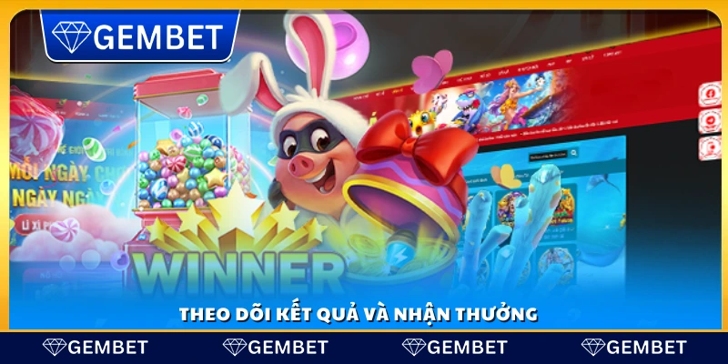 Theo dõi kết quả và nhận thưởng ngay 