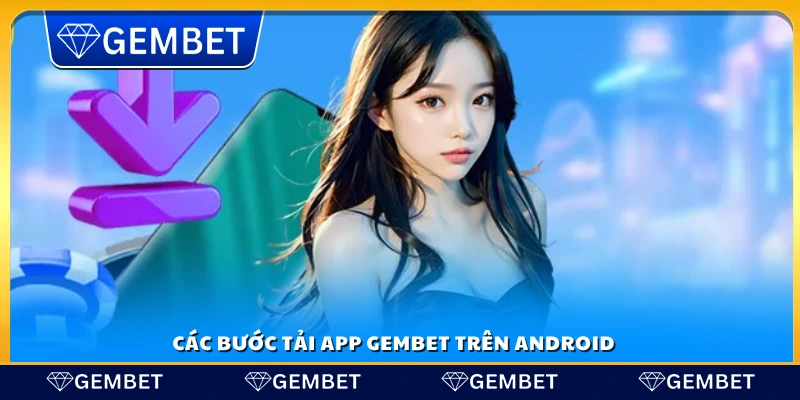 Hướng dẫn chi tiết tải Gembet cho Android