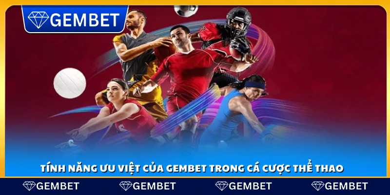 Các tính năng nổi bật của Gembet trong cá cược thể thao