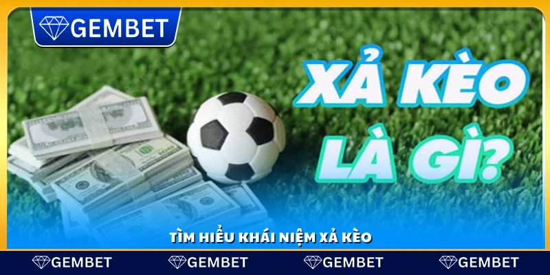 Khám phá định nghĩa xả kèo