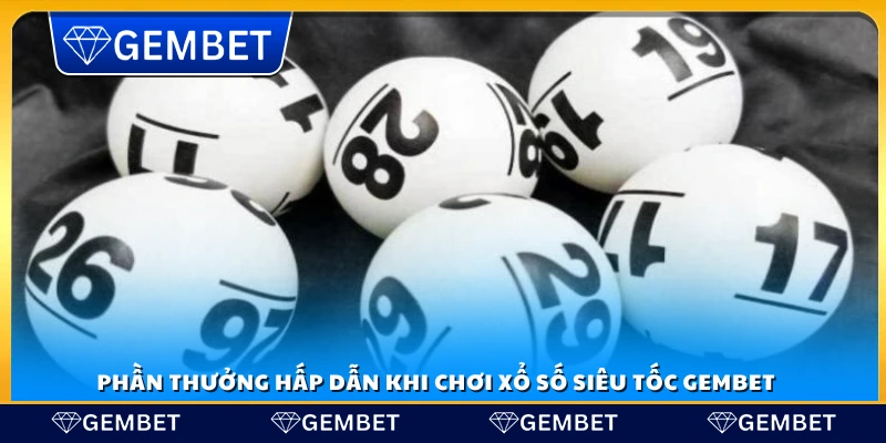 Các giải thưởng hấp dẫn khi chơi xổ số siêu tốc Gembet